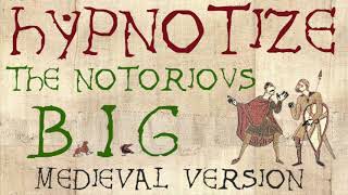 THE NOTORIOUS BIG  HYPNOTIZE  Medieval Bardcore Version [upl. by Hevak]