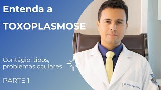 Entenda a TOXOPLASMOSE  conceito tipos problemas oculares  PARTE 1 [upl. by Yecnuahc]