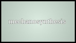 Mechanosynthesis Meaning [upl. by Nesline]