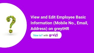 View and Edit Employee Basic Information Mobile No Email Address on greytHR [upl. by Bellew226]