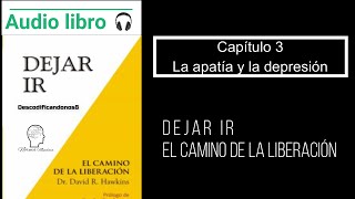 Audiolibro Dejar ir Capitulo 3 La apatía y la depresión Voz humana [upl. by Saltzman]