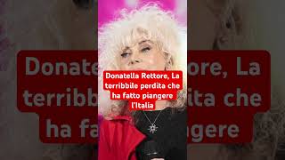 Donatella Rettore La terribbile perdita che ha fatto piangere l’Italia [upl. by Nibot]