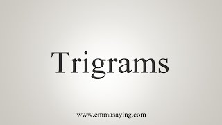 How To Say Trigrams [upl. by Giacobo]