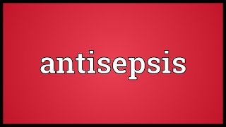 Antisepsis Meaning [upl. by Hsirt]