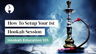 How To Setup Your 1st Hookah Session  Hookah Education 101 [upl. by Aihsit]