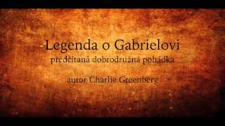 Celá čtená pohádka Legenda o Gabrielovi Audio pohádka mluvené slovo [upl. by Grose184]