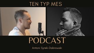 Ten Typ Mes  odc 4 Antoni SyrekDąbrowski PODCAST [upl. by Redwine]