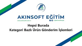 AKINSOFT eTicaret  HepsiBurada Kategori Bazlı Ürün Bazlı Gönderim İşlemleri [upl. by Jackson]