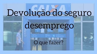 DEVOLUÇÃO DO SEGURO DESEMPREGO – O QUE FAZER [upl. by Anaizit]