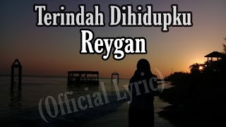 Terindah Dihidupku  Reygan Official Lyric [upl. by Eerolam]