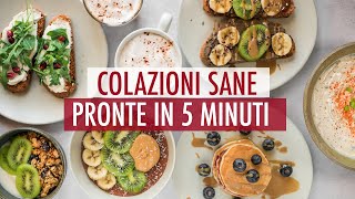 Le nostre 5 COLAZIONI SANE e VELOCI pronte in 5 MINUTI colazioni DOLCI E SALATE per chi ha FRETTA [upl. by Ivanah955]