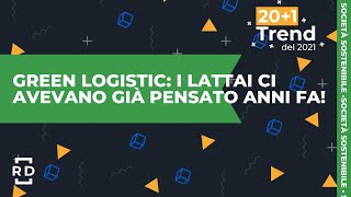 Green Logistic i lattai ci avevano già pensato anni fa  201 Trend del 2021 [upl. by Kajdan492]