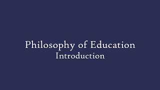 Philosophy of Education  Introduction [upl. by Leunam892]