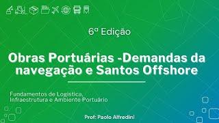 Obras Portuárias  Demandas da navegação e Santos Offshore [upl. by Zavala644]