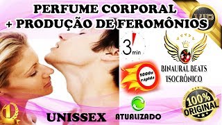 ♫ COMBO  PERFUME CORPORAL  PRODUÇÃO DE FEROMÔNIOS 3 MINHDBINAURALISOCRÔNICO 10000x [upl. by Ennalorac]