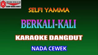 KARAOKE DANGDUT BERKALI KALI  SELFI YAMMA COVER NADA CEWEK Aminor [upl. by Kessiah]