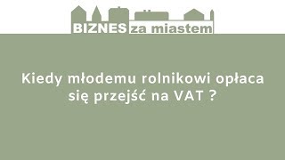 Kiedy młodemu rolnikowi opłaca się przejść na VAT [upl. by Romeo293]