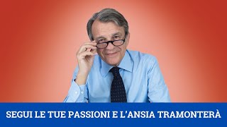 Segui le tue passioni e lansia tramonterà [upl. by Nanda]