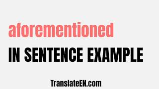 How to use quotaforementionedquot in a sentence  quotaforementionedquot sentence examples with pronunciation [upl. by Nobel]