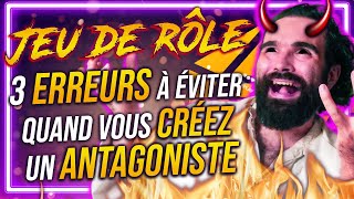 3 ERREURS quand on CRÉE un ANTAGONISTE en JEU DE RÔLE [upl. by Cristine]