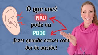 O que você PODE ou NÃO pode fazer quando tiver dor de ouvido [upl. by Eslek519]