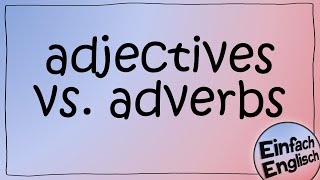 adjectives and adverbs  der Unterschied einfach erklärt  Einfach Englisch [upl. by Tilly]