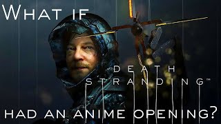 What If Death Stranding Had An Anime Opening [upl. by Abott]