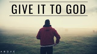 GIVE IT TO GOD  Stop Worrying amp Trust God  Inspirational amp Motivational Video [upl. by Beckett]