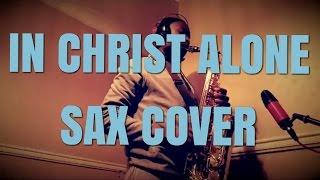 In Christ Alone  Saxophone cover [upl. by Aem548]