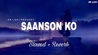 Saanson Ko  Lofi Slowed  Reverb  Arijit Singh  SR Lofi [upl. by Aya]