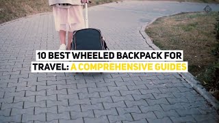 Best Wheeled Backpack For Travel 10 Reviews Ultimate Guide To Rolling Traveling Backpacks [upl. by Nisa]