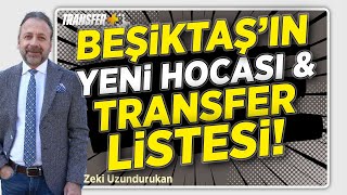 BEÅžÄ°KTAÅžâ€™IN YENÄ° HOCASI VE TRANSFER LÄ°STESÄ°  ZEKÄ° UZUNDURUKAN [upl. by Notxam]