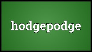 Hodgepodge Meaning [upl. by Airpac]