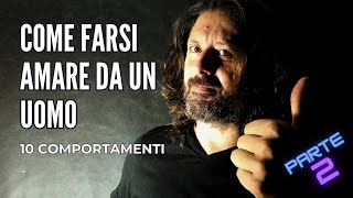 Come farsi amare da un uomo  10 COMPORTAMENTI 2a parte [upl. by Tnarud341]