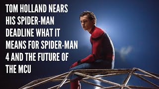 Tom Holland Nears His Spider Man Deadline What It Means for Spider Man 4 and the Future of the MCU [upl. by Htabmas]