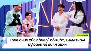 THE SHOPPERTAINER  NGÔI SAO CHỐT ĐƠN  LONG CHUN XÚC ĐỘNG VÌ CÔ RUỘT PHẠM THOẠI DỰ ĐOÁN QUÁN QUÂN [upl. by Harak]