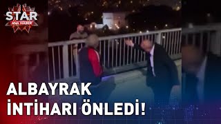 Abdurrahim Albayrak İntiharı Önledi  Star Ana Haber [upl. by Ytineres]