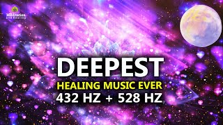 432 Hz  528 Hz DEEPEST Healing Music l DNA Repair amp Full Body Healing l Let Go Of Negative Energy [upl. by Eniretac]