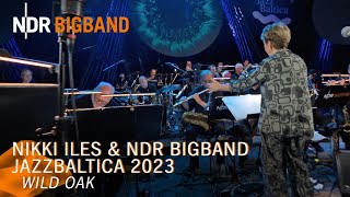 Nikki Iles Wild Oak  NDR Bigband  JazzBaltica 2023  NDR [upl. by Atinwahs]