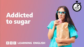 Addicted to sugar ⏲️ 6 Minute English [upl. by Llenrub]