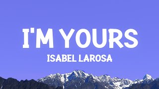 Isabel LaRosa  Im Yours Lyrics [upl. by Sugar]