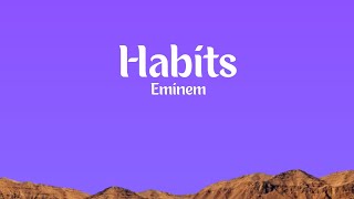 Eminem  Habits Lyrics [upl. by Eittam255]