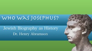 Who Was Josephus Jewish Biography as History Dr Henry Abramson [upl. by Etteyniv]