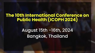 ICOPH 2024  The MustAttend Public Health Conference of the Year  Bangkok Thailand [upl. by Stoddard]