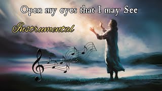 Open My Eyes That I May See  Instrumental [upl. by Hannibal]