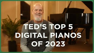 Teds Top 5 Digital Pianos of 2023 [upl. by Nylzor160]