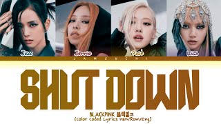 BLACKPINK Shut Down Lyrics 블랙핑크 Shut Down 가사 Color Coded lyrics [upl. by Avery272]