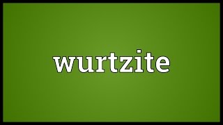 Wurtzite Meaning [upl. by Lenod]