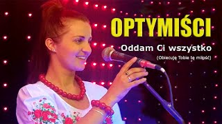 OPTYMIŚCI  Oddam Ci wszystko [upl. by Madriene936]