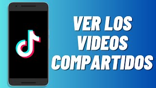 Cómo ver los videos compartidos en Tiktok [upl. by Harragan]